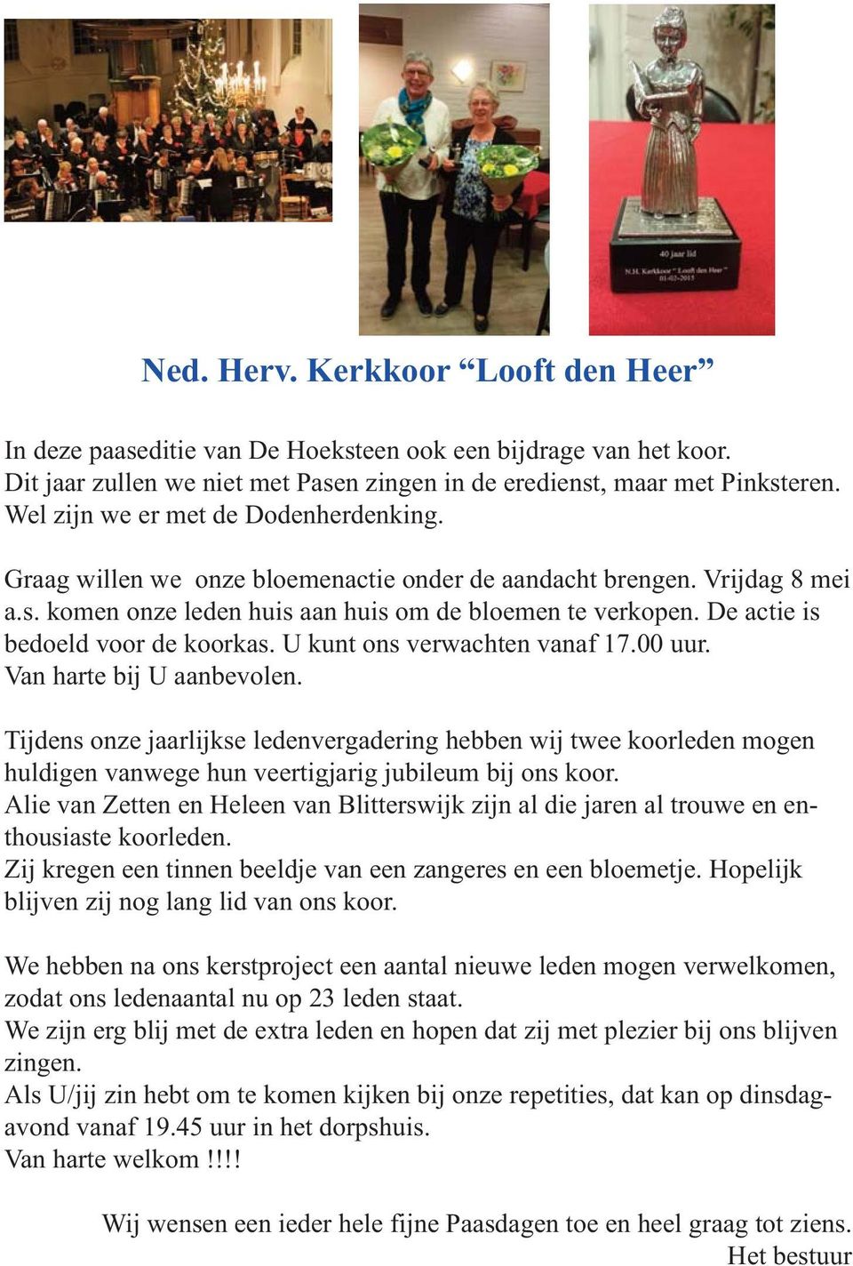 De actie is bedoeld voor de koorkas. U kunt ons verwachten vanaf 17.00 uur. Van harte bij U aanbevolen.