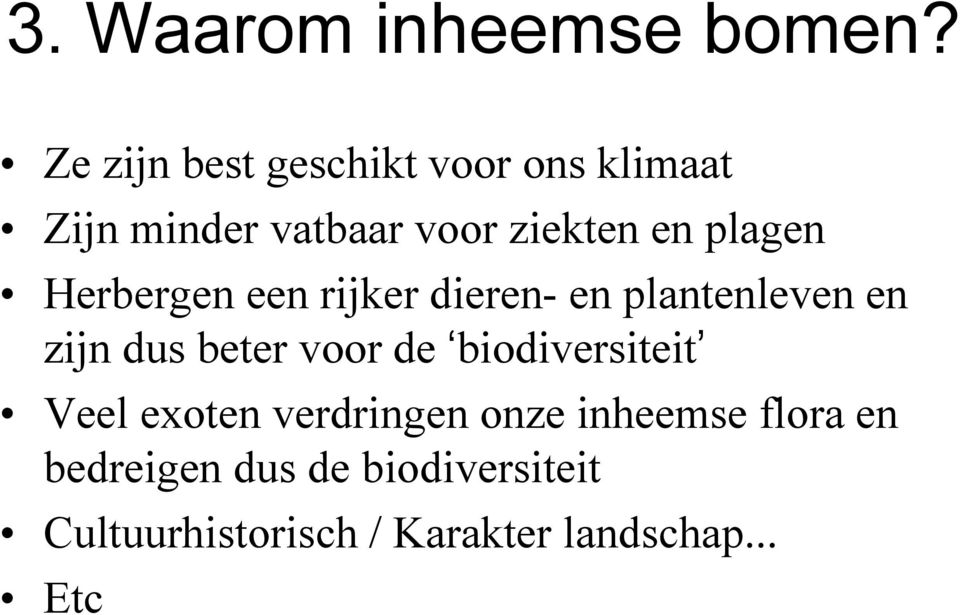 plagen Herbergen een rijker dieren- en plantenleven en zijn dus beter voor de