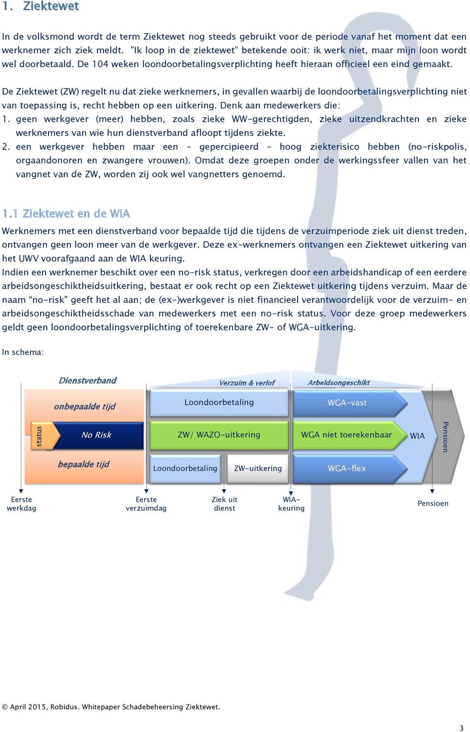 De Ziektewet (ZW) regelt nu dat zieke werknemers, in gevallen waarbij de loondoorbetalingsverplichting niet van toepassing is, recht hebben op een uitkering. Denk aan medewerkers die: 1.