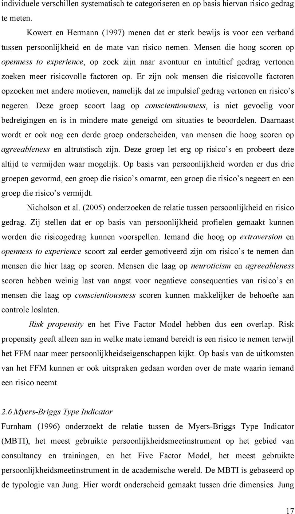 Mensen die hoog scoren op openness to experience, op zoek zijn naar avontuur en intuïtief gedrag vertonen zoeken meer risicovolle factoren op.