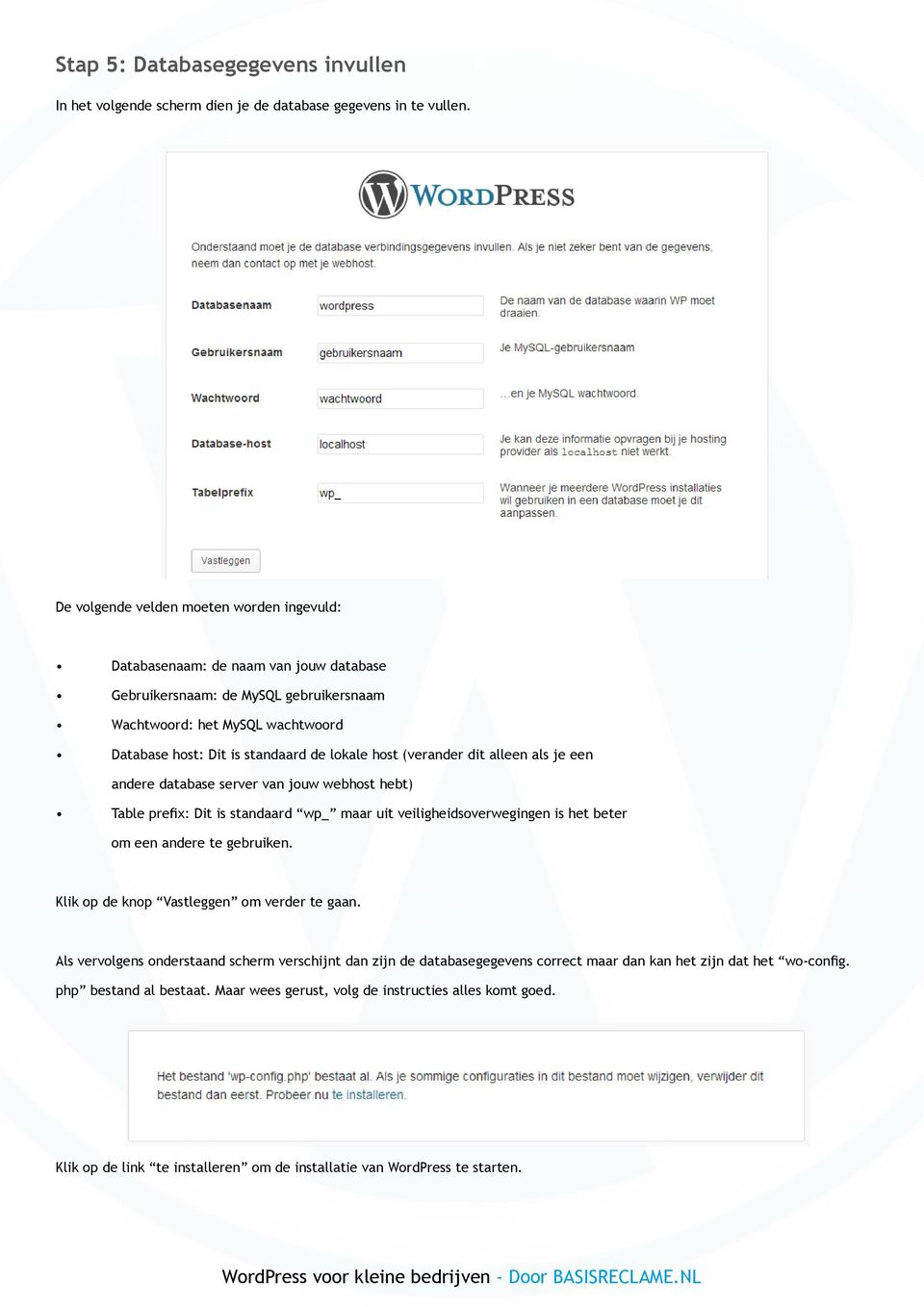host (verander dit alleen als je een andere database server van jouw webhost hebt) Table prefix: Dit is standaard wp_ maar uit veiligheidsoverwegingen is het beter om een andere te gebruiken.