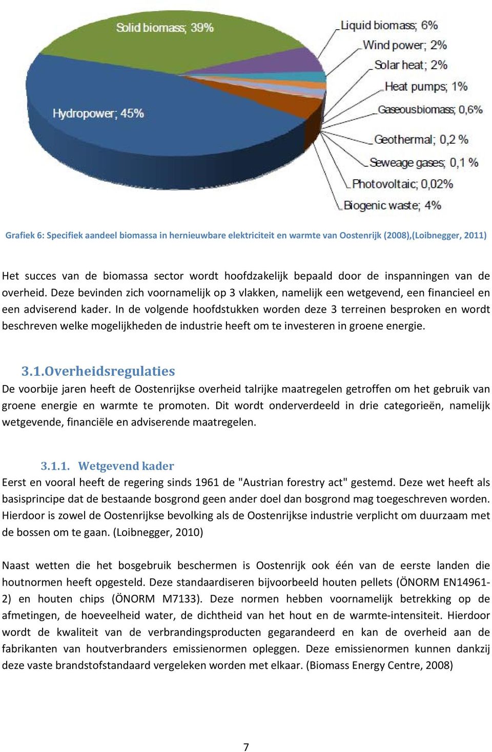 In de volgende hoofdstukken worden deze 3 terreinen besproken en wordt beschreven welke mogelijkheden de industrie heeft om te investeren in groene energie. 3.1.