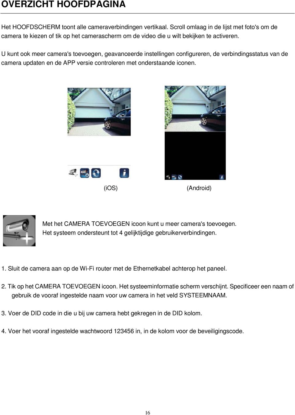 U kunt ook meer camera's toevoegen, geavanceerde instellingen configureren, de verbindingsstatus van de camera updaten en de APP versie controleren met onderstaande iconen.