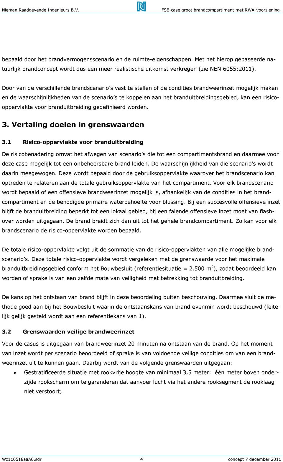 een risicooppervlakte voor branduitbreiding gedefinieerd worden. 3. Vertaling doelen in grenswaarden 3.