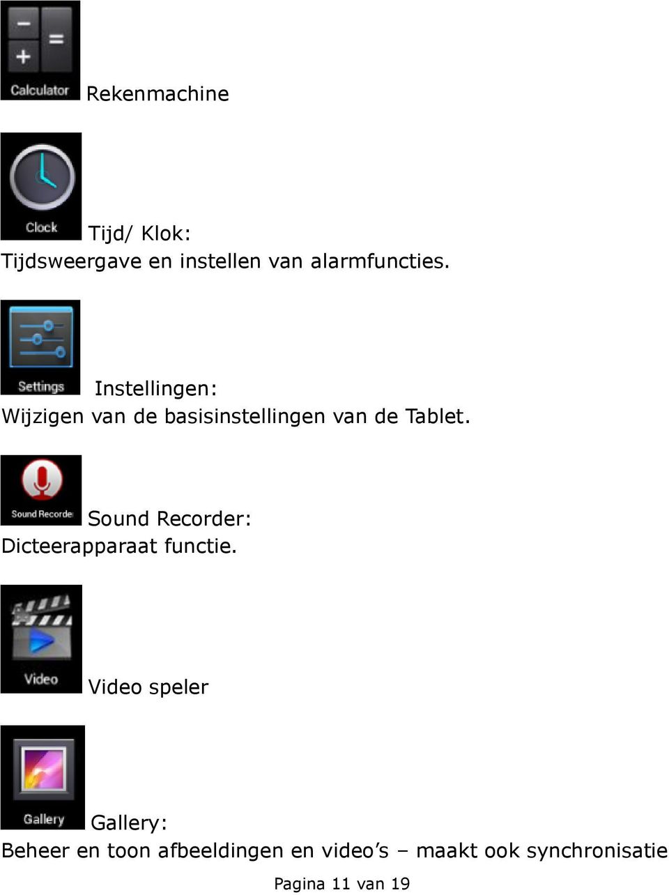 Sound Recorder: Dicteerapparaat functie.