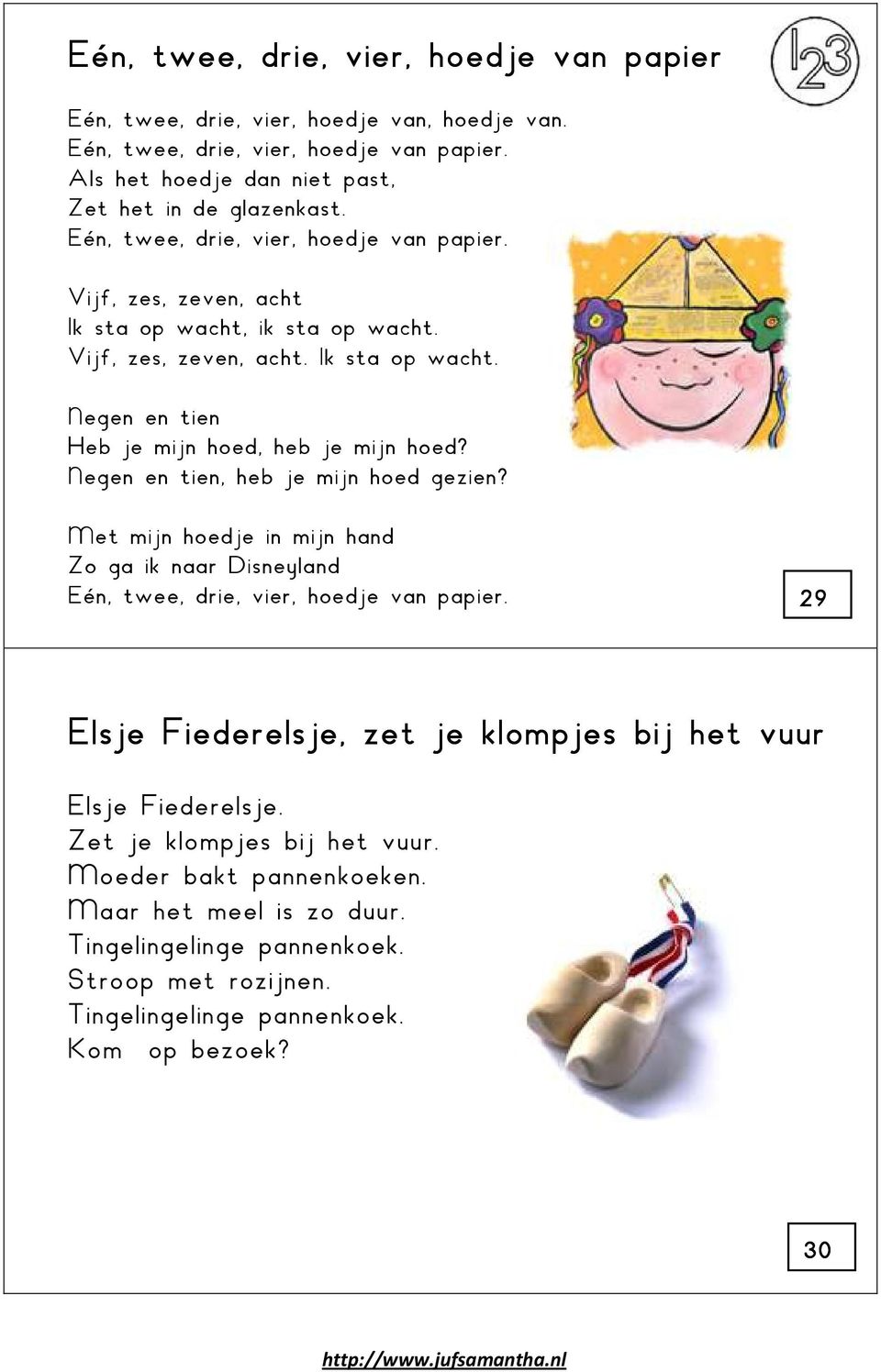 Negen en tien, heb je mijn hoed gezien? Met mijn hoedje in mijn hand Zo ga ik naar DisneÁland Eén, twee, drie, vier, hoedje van papier.