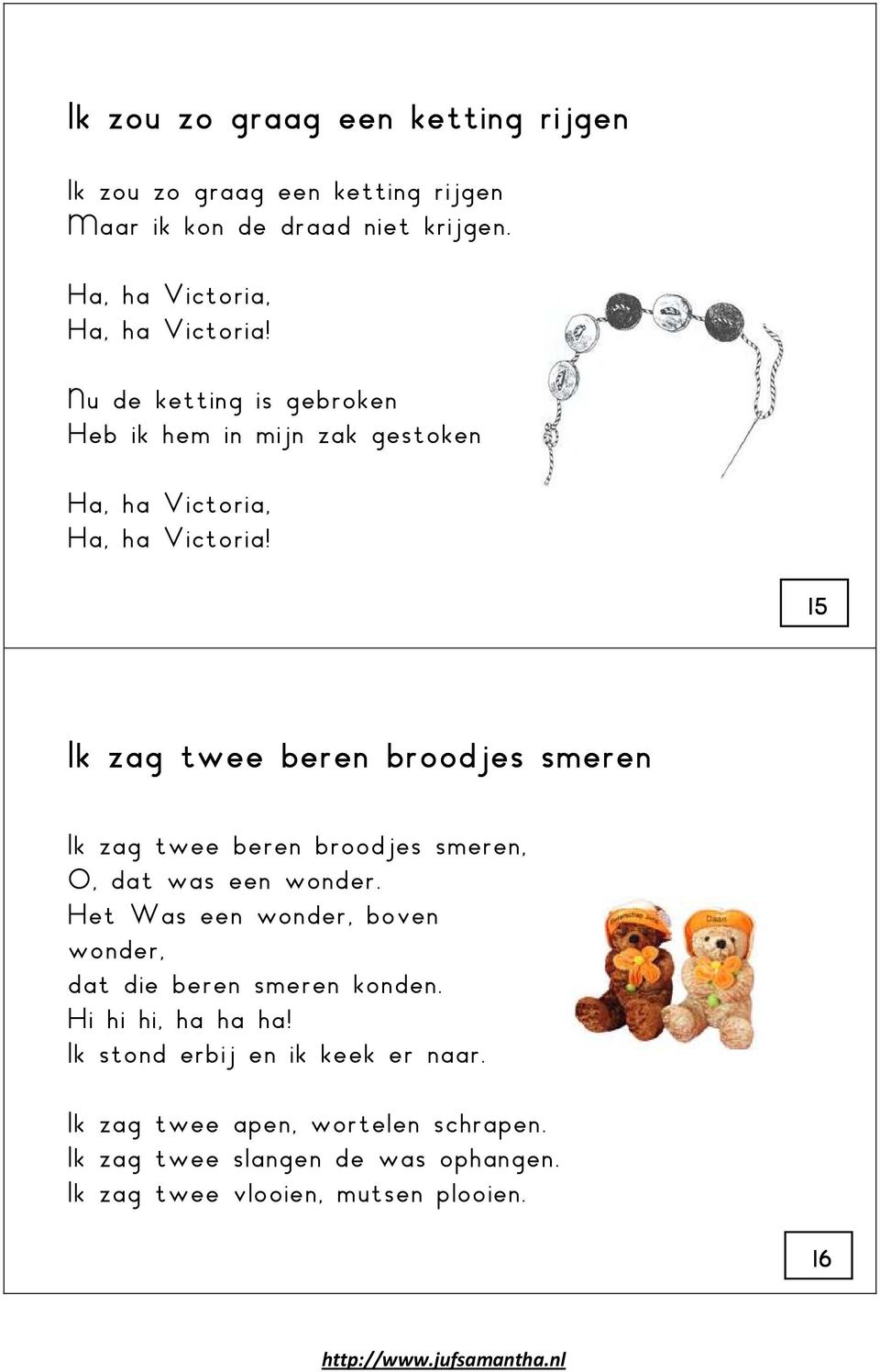 15 Ik zag twee beren broodjes smeren Ik zag twee beren broodjes smeren, O, dat was een wonder.