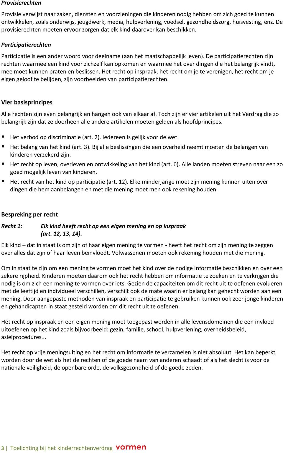 Participatierechten Participatie is een ander woord voor deelname (aan het maatschappelijk leven).