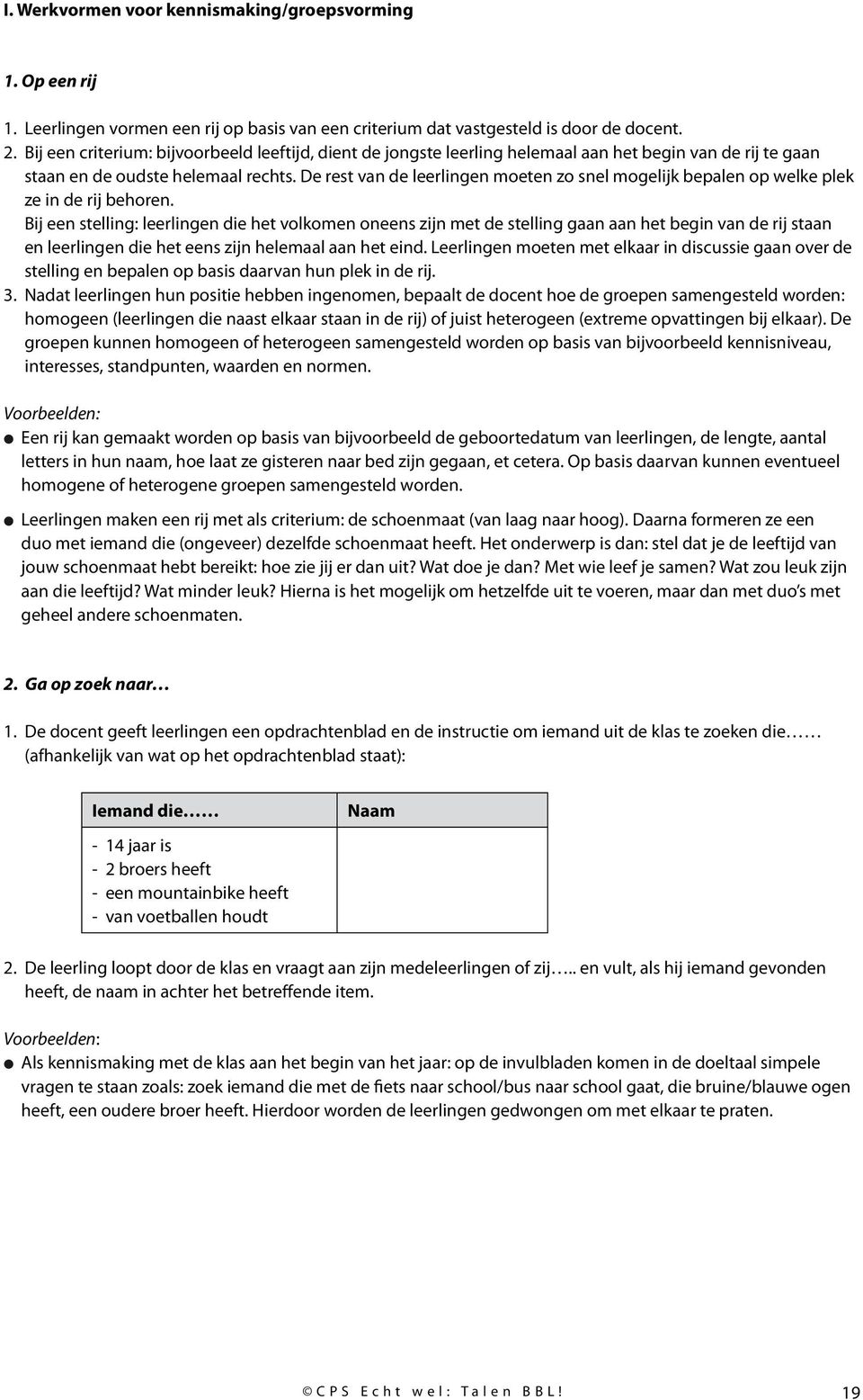 De rest van de leerlingen moeten zo snel mogelijk bepalen op welke plek ze in de rij behoren.