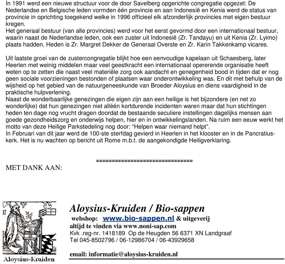 Het generaal bestuur (van alle provincies) werd voor het eerst gevormd door een internationaal bestuur, waarin naast de Nederlandse leden, ook een zuster uit Indonesië (Zr. Tandayu) en uit Kenia (Zr.