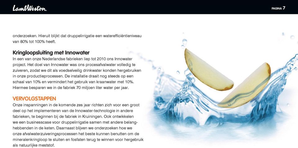 Het doel van Innowater was ons procesafvalwater volledig te zuiveren, zodat we dit als voedselveilig drinkwater konden hergebruiken in onze productieprocessen.
