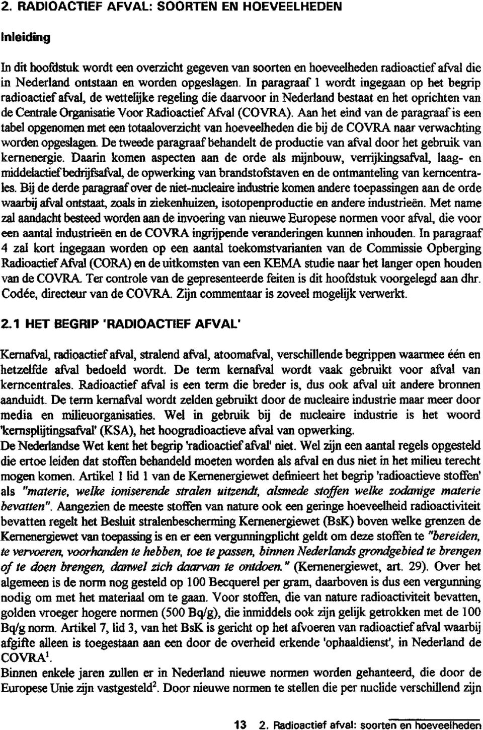 Aan het eind van de paragraaf is een tabel opgenomen met een totaaloverzicht van hoeveelheden die bij de COVRA naar verwachting worden opgeslagen.