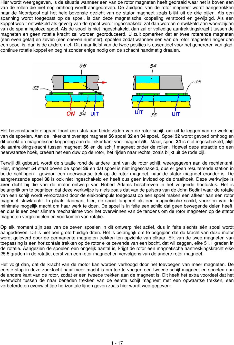 Als een spanning wordt toegepast op de spoel, is dan deze magnetische koppeling verstoord en gewijzigd.