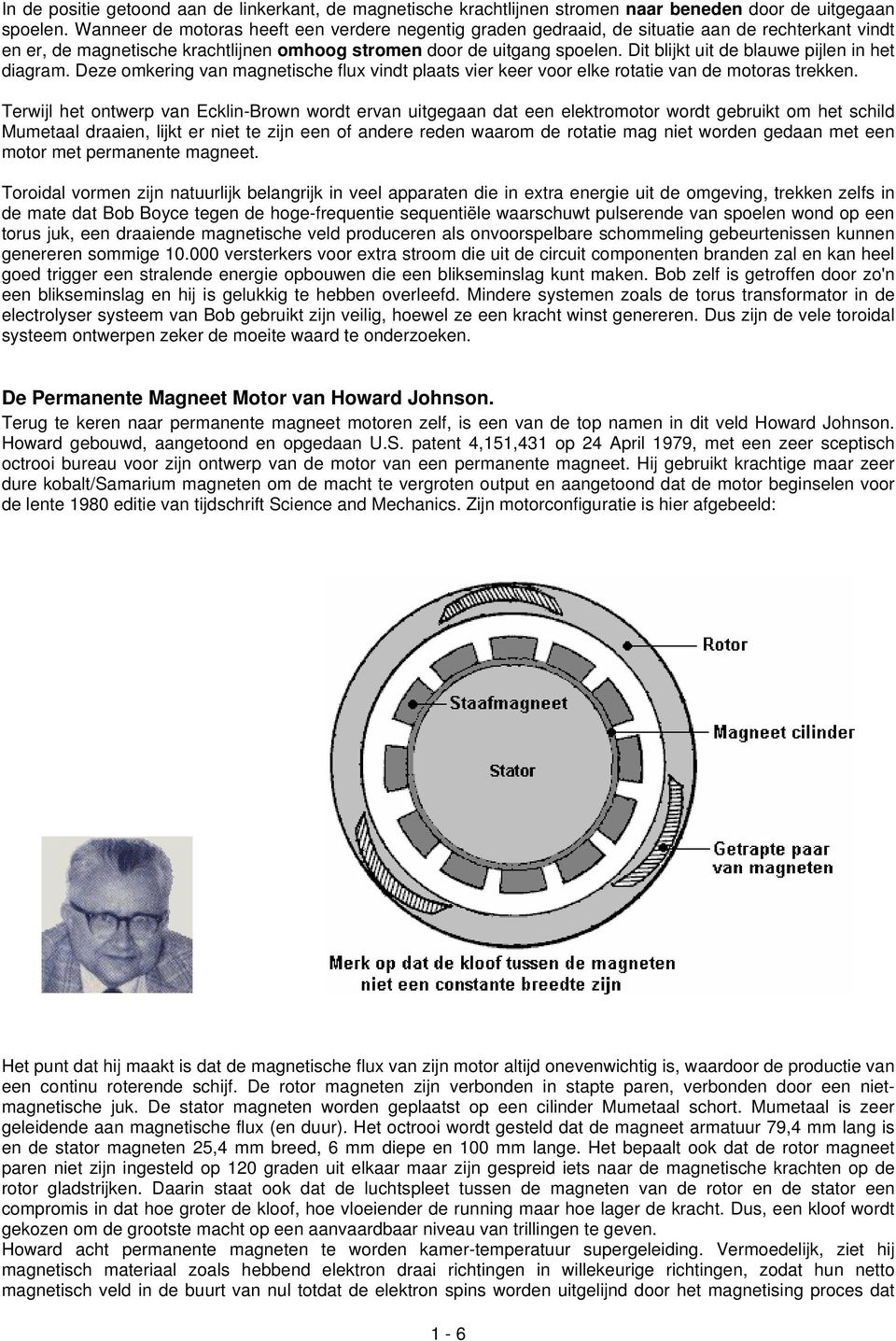 Dit blijkt uit de blauwe pijlen in het diagram. Deze omkering van magnetische flux vindt plaats vier keer voor elke rotatie van de motoras trekken.