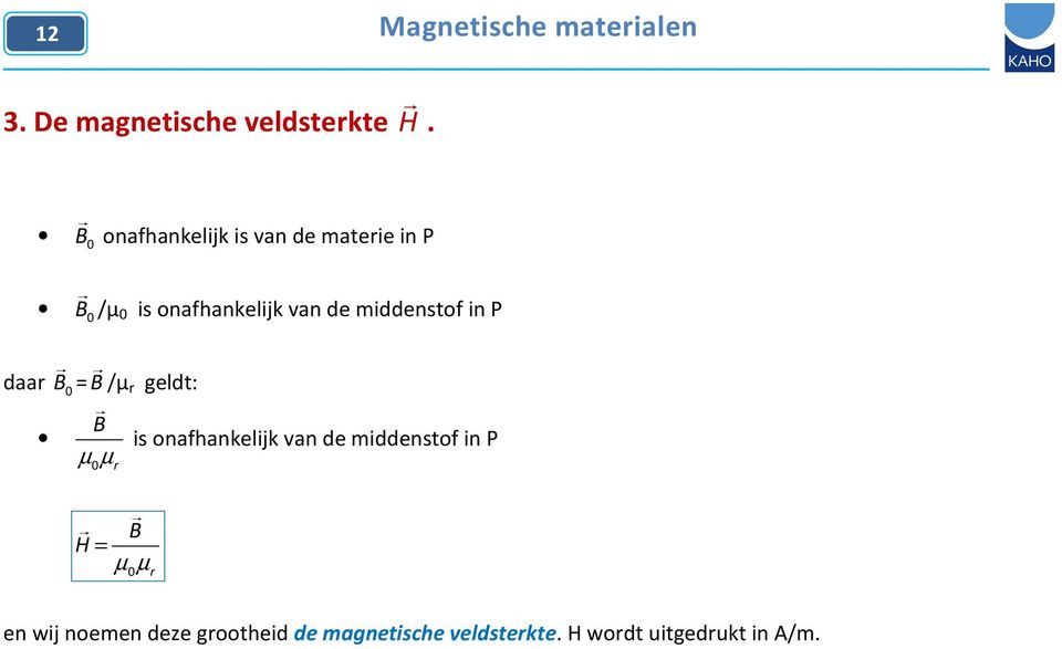 middenstof in P 0 daar B 0= B/µ r geldt: B is onafhankelijk van de