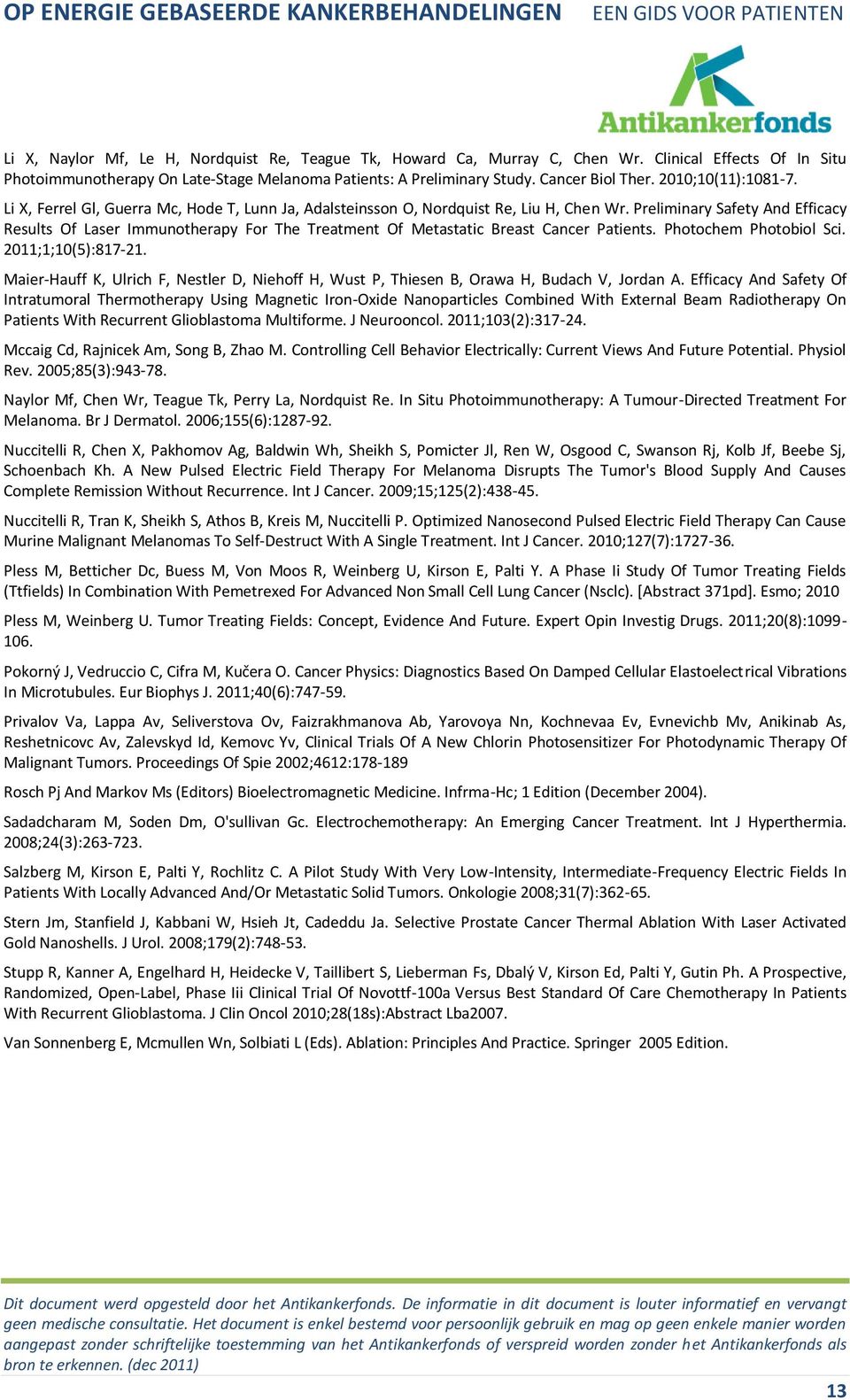 Preliminary Safety And Efficacy Results Of Laser Immunotherapy For The Treatment Of Metastatic Breast Cancer Patients. Photochem Photobiol Sci. 2011;1;10(5):817-21.