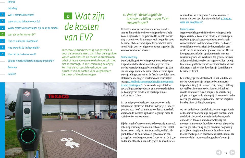 n misschien nog belangrijker: hoe de kosten zich verhouden ten opzichte van de kosten voor vergelijkbare benzine- of dieselvoertuigen. 11.