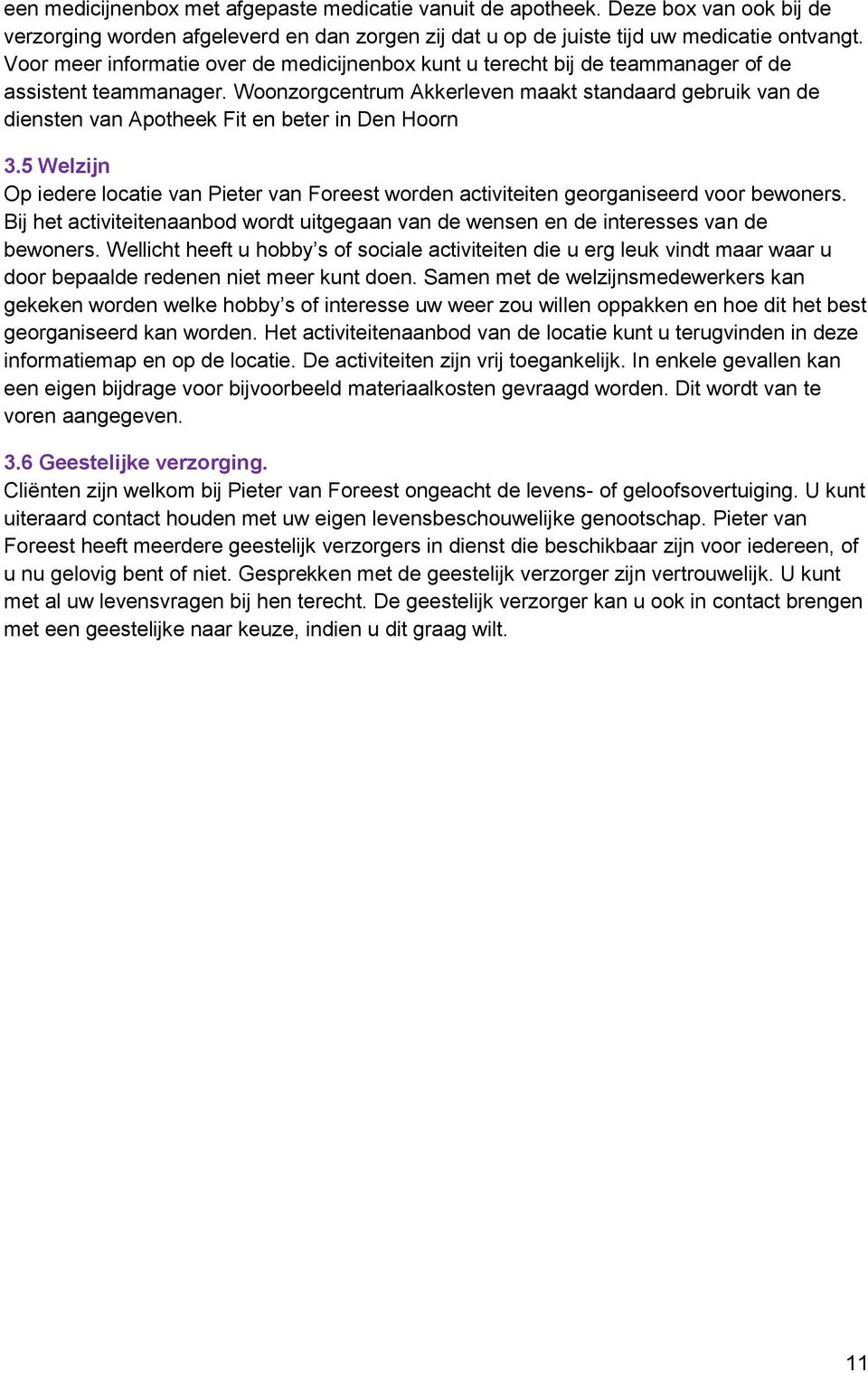 Woonzorgcentrum Akkerleven maakt standaard gebruik van de diensten van Apotheek Fit en beter in Den Hoorn 3.