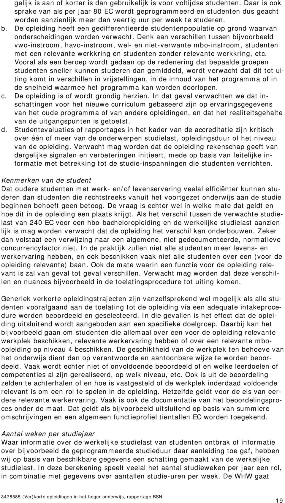 De opleiding heeft een gedifferentieerde studentenpopulatie op grond waarvan onderscheidingen worden verwacht.