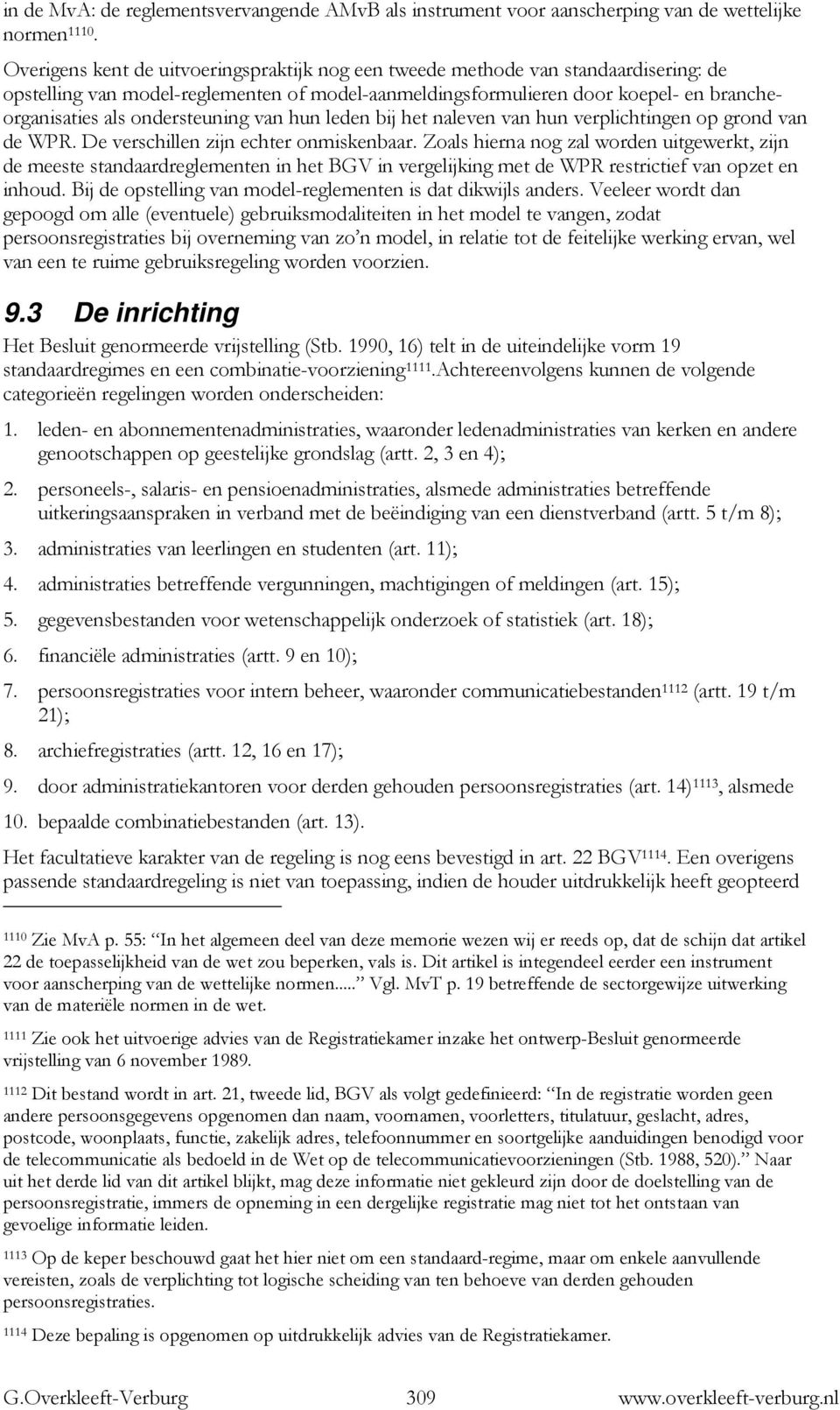 ondersteuning van hun leden bij het naleven van hun verplichtingen op grond van de WPR. De verschillen zijn echter onmiskenbaar.