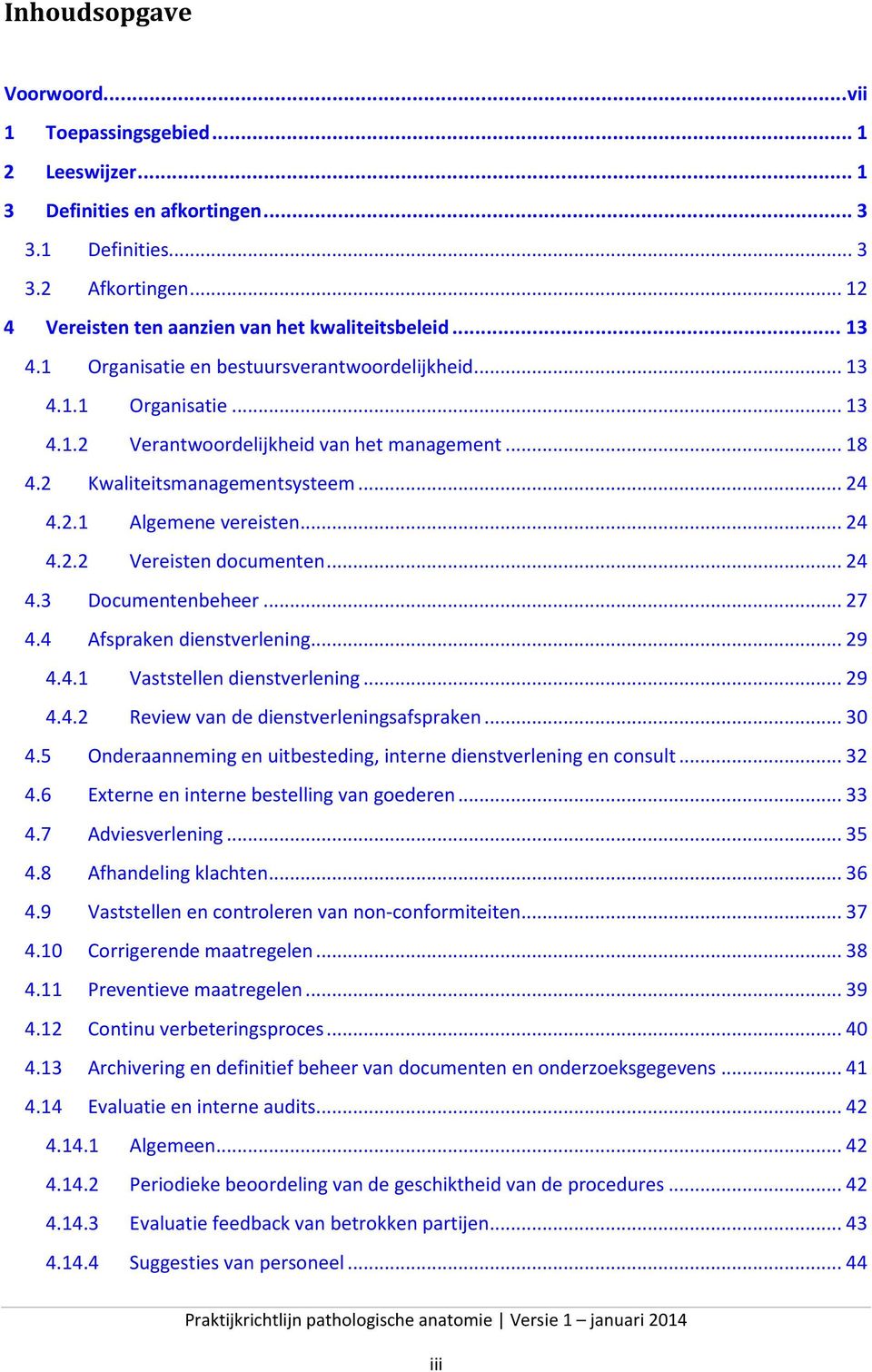 .. 24 4.2.2 Vereisten documenten... 24 4.3 Documentenbeheer... 27 4.4 Afspraken dienstverlening... 29 4.4.1 Vaststellen dienstverlening... 29 4.4.2 Review van de dienstverleningsafspraken... 30 4.