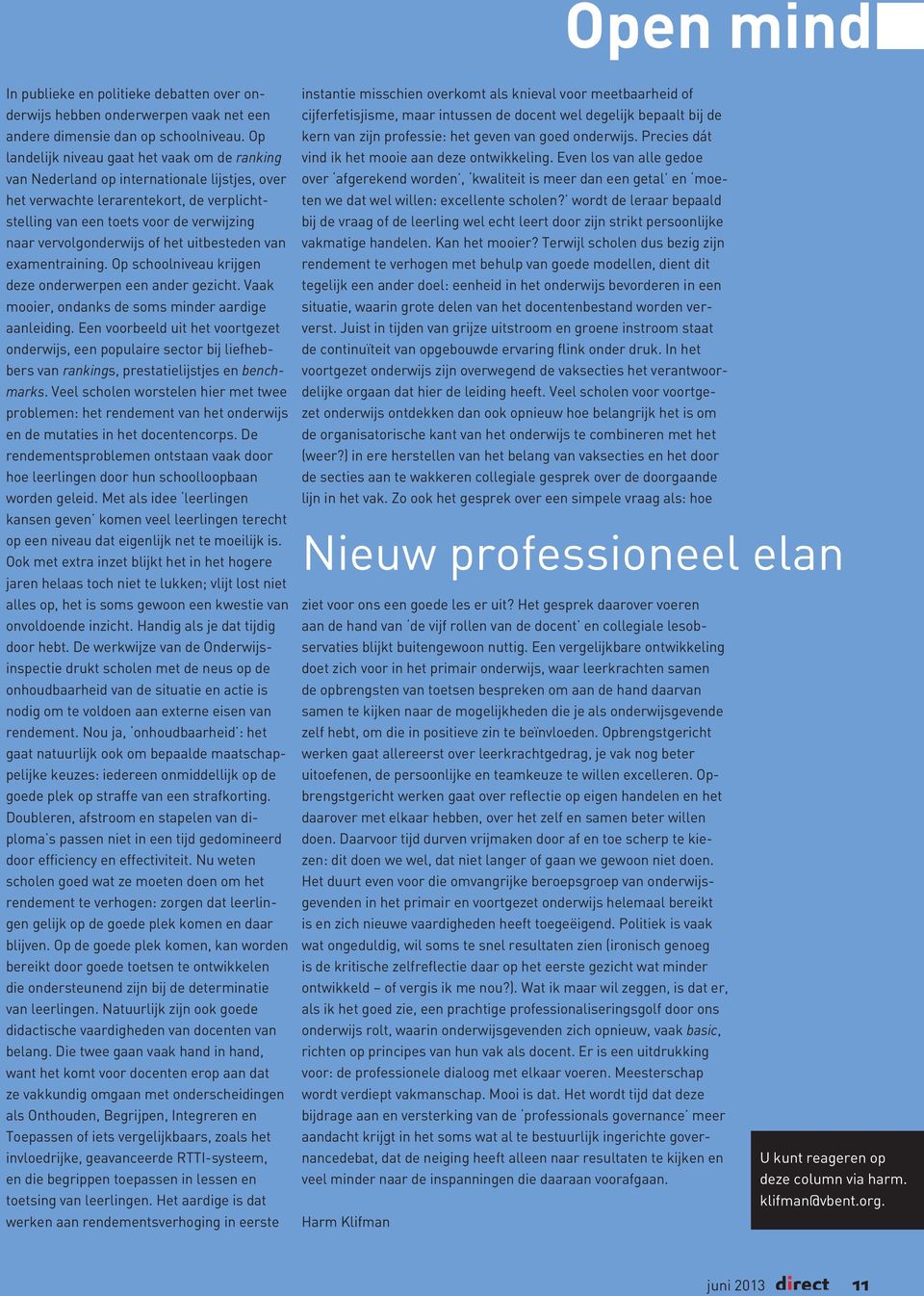 of het uitbesteden van examentraining. Op schoolniveau krijgen deze onderwerpen een ander gezicht. Vaak mooier, ondanks de soms minder aardige aanleiding.