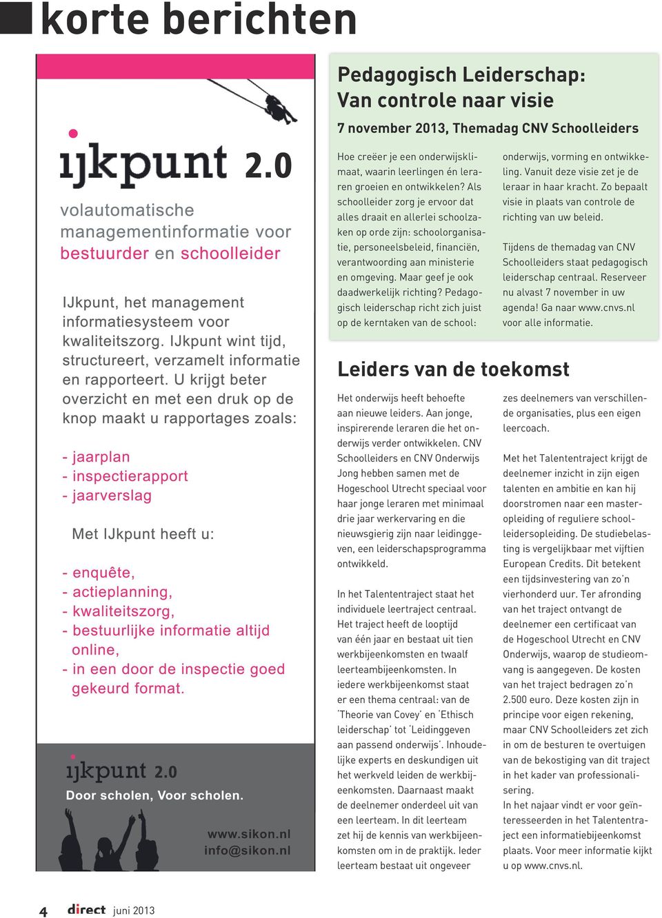 Maar geef je ook daadwerkelijk richting? Pedagogisch leiderschap richt zich juist op de kerntaken van de school: onderwijs, vorming en ontwikkeling. Vanuit deze visie zet je de leraar in haar kracht.