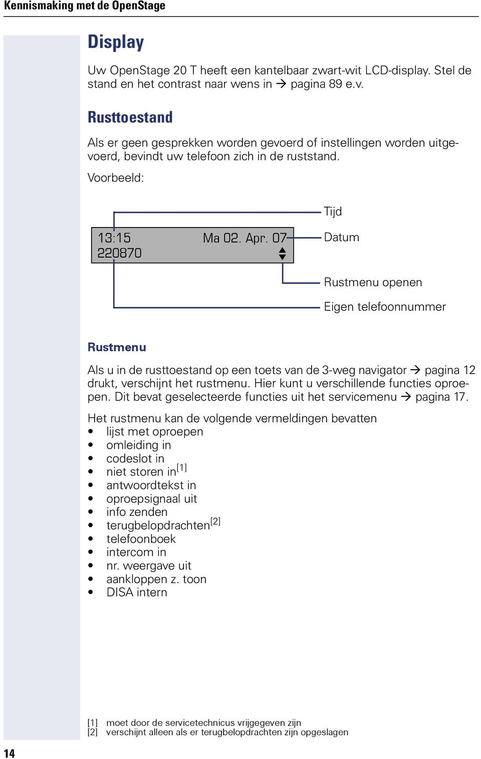 07 220870 f Datum Rustmenu openen Eigen telefoonnummer Rustmenu Als u in de rusttoestand op een toets van de 3-weg navigator pagina 12 drukt, verschint het rustmenu.