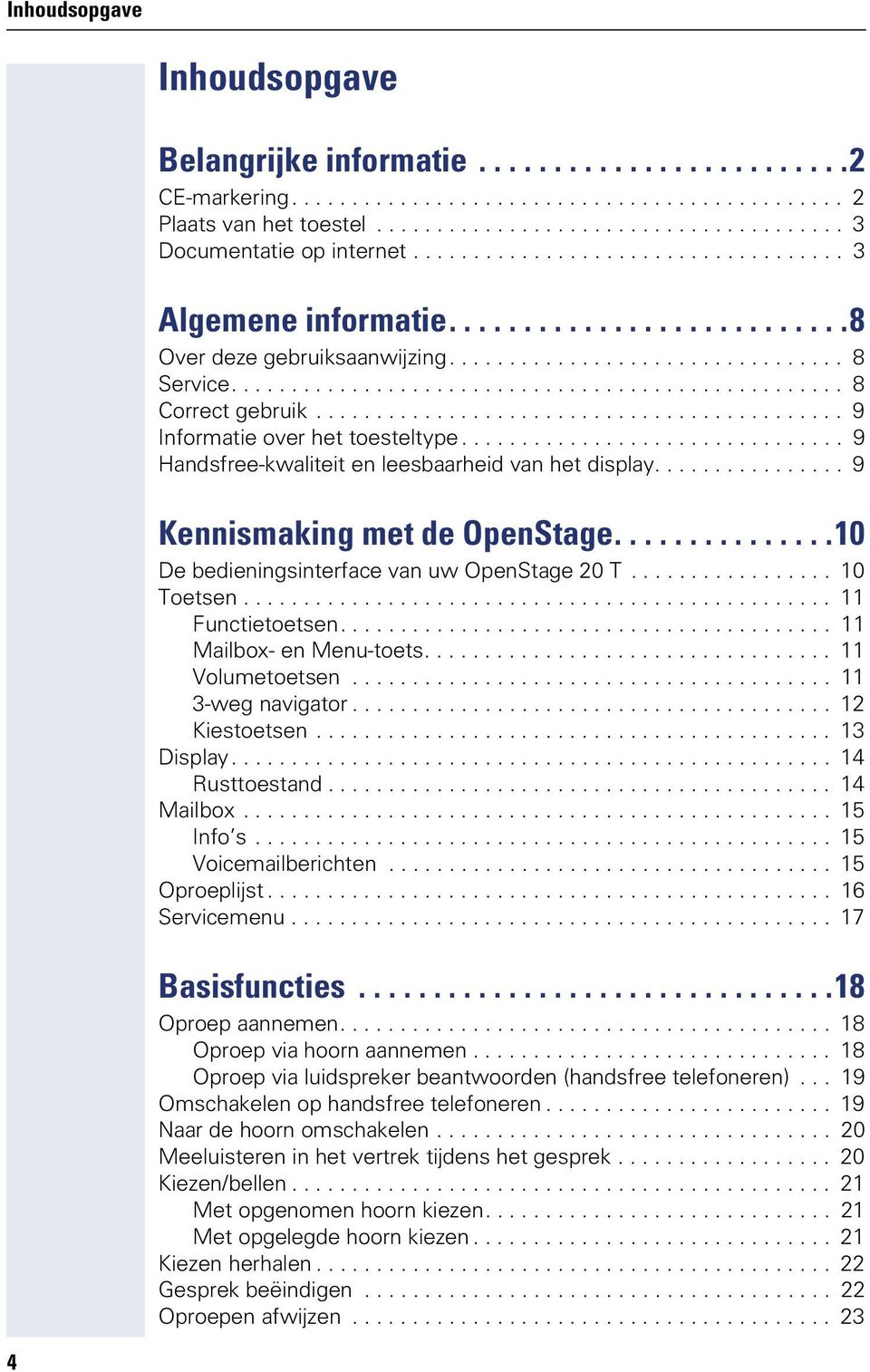 ........................................... 9 Informatie over het toesteltype................................ 9 Handsfree-kwaliteit en leesbaarheid van het display................ 9 Kennismaking met de OpenStage.