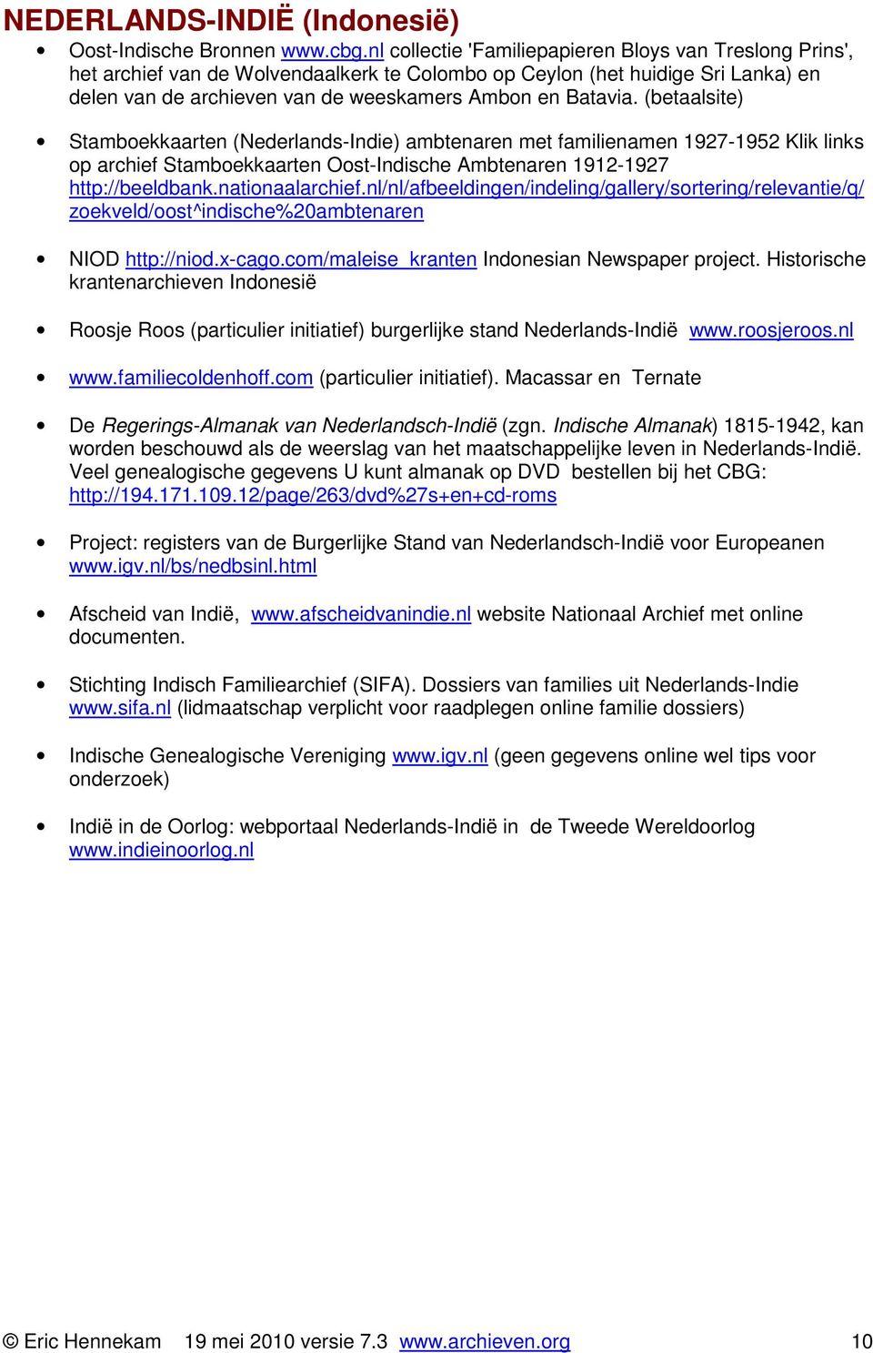 (betaalsite) Stamboekkaarten (Nederlands-Indie) ambtenaren met familienamen 1927-1952 Klik links op archief Stamboekkaarten Oost-Indische Ambtenaren 1912-1927 http://beeldbank.nationaalarchief.