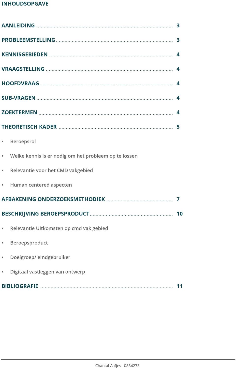 voor het CMD vakgebied Human centered aspecten AFBAKENING ONDERZOEKSMETHODIEK BESCHRIJVING BEROEPSPRODUCT 7 10