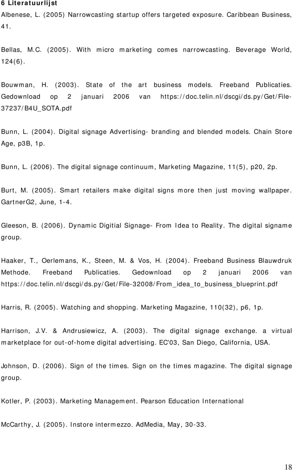 Digital signage Advertising- branding and blended models. Chain Store Age, p3b, 1p. Bunn, L. (2006). The digital signage continuum, Marketing Magazine, 11(5), p20, 2p. Burt, M. (2005).