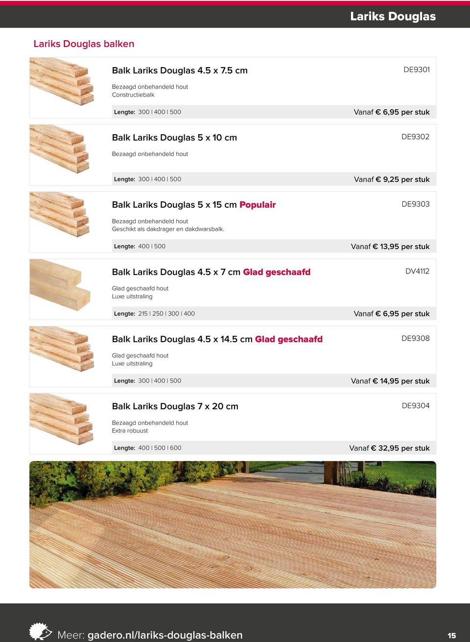 Lariks Douglas 5 x 15 cm Populair DE9303 Bezaagd onbehandeld hout Geschikt als dakdrager en dakdwarsbalk. Lengte: 400 500 Vanaf 13,95 per stuk Balk Lariks Douglas 4.