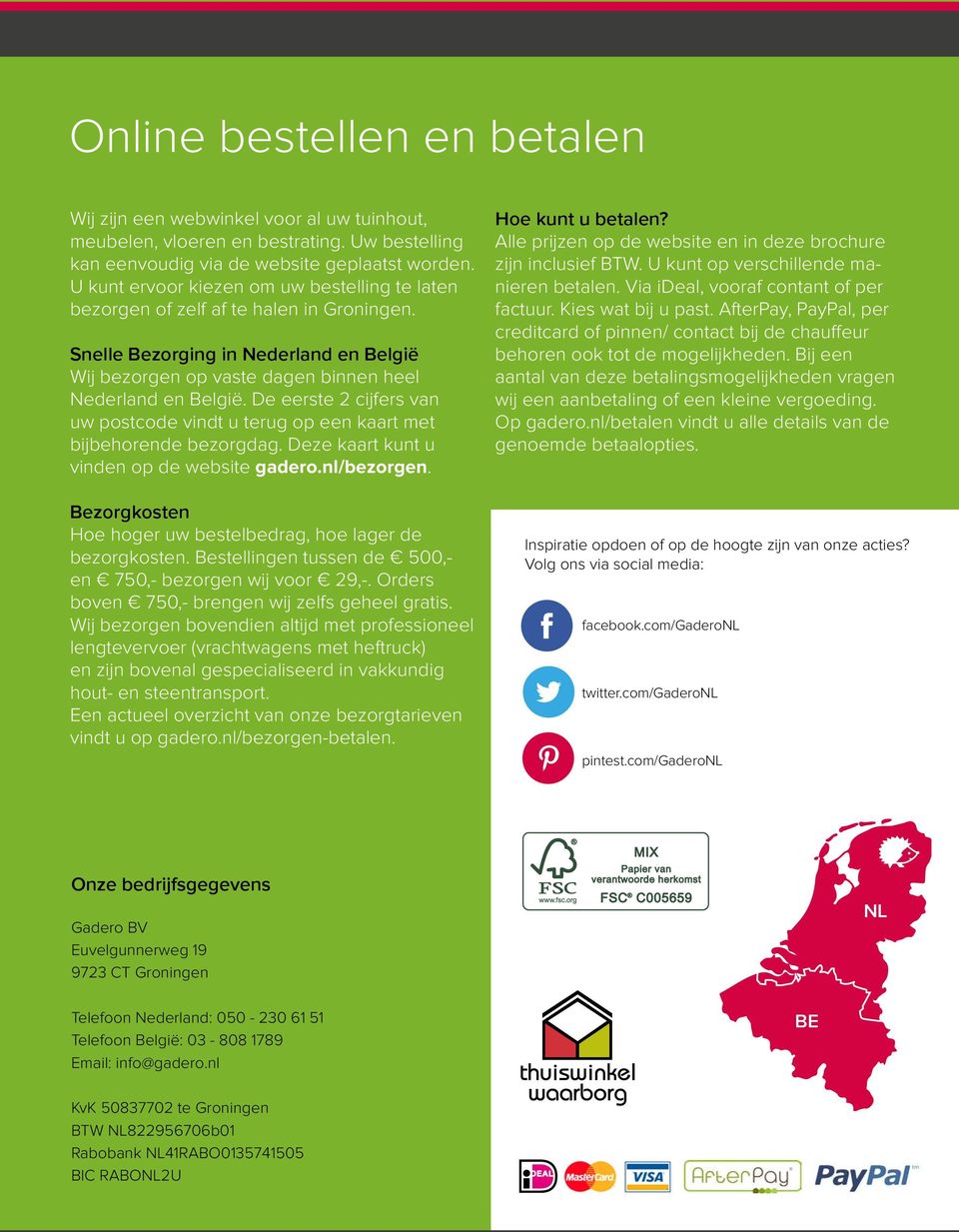 De eerste 2 cijfers van uw postcode vindt u terug op een kaart met bijbehorende bezorgdag. Deze kaart kunt u vinden op de website gadero.nl/bezorgen.