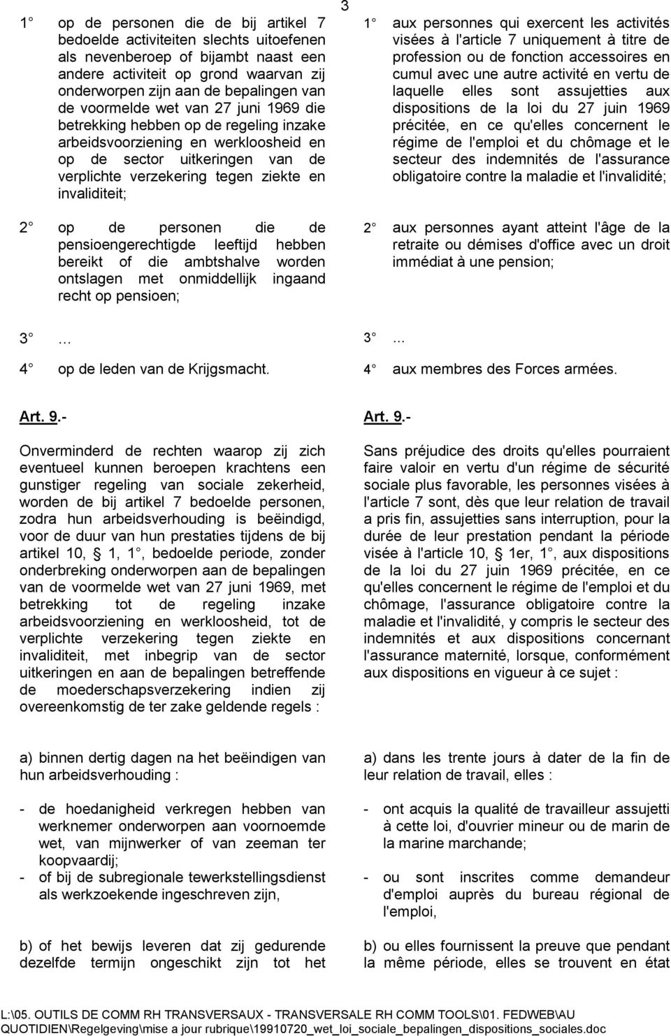 op de personen die de pensioengerechtigde leeftijd hebben bereikt of die ambtshalve worden ontslagen met onmiddellijk ingaand recht op pensioen; 3 1 aux personnes qui exercent les activités visées à