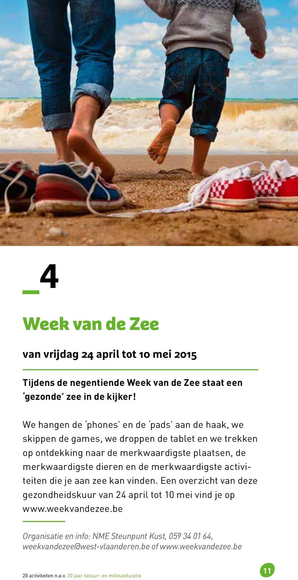 merkwaardigste dieren en de merkwaardigste activiteiten die je aan zee kan vinden.