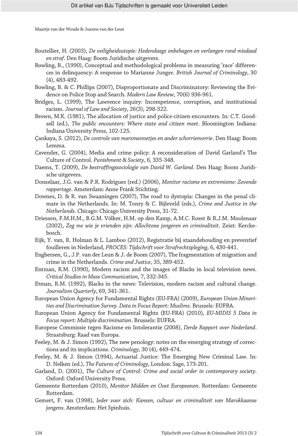 Phillips (2007), Disproportionate and Discriminatory: Reviewing the Evidence on Police Stop and Search. Modern Law Review, 70(6) 936-961. Bridges, L.