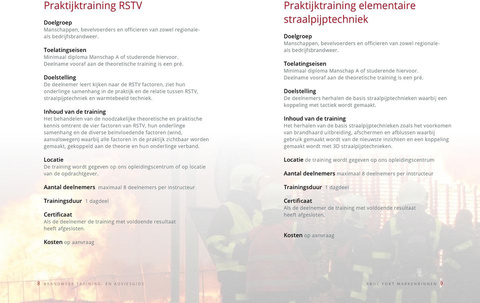 Het behandelen van de noodzakelijke theoretische en praktische kennis omtrent de vier factoren van RSTV, hun onderlinge samenhang en de diverse beïnvloedende factoren (wind, aanvalswegen) waarbij