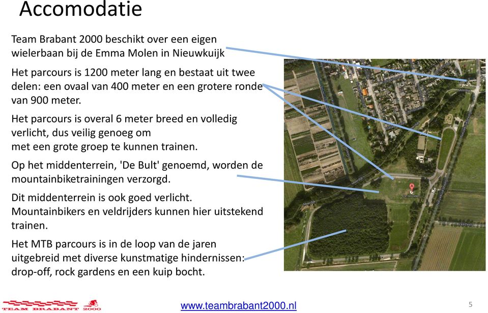 Het parcours is overal 6 meter breed en volledig verlicht, dus veilig genoeg om met een grote groep te kunnen trainen.