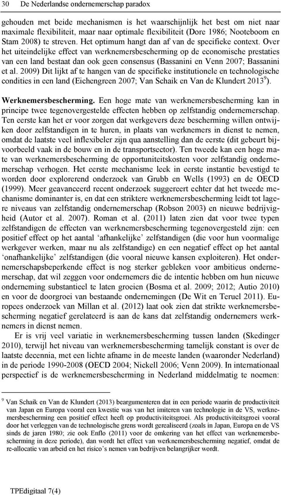 Over het uiteindelijke effect van werknemersbescherming op de economische prestaties van een land bestaat dan ook geen consensus (Bassanini en Venn 2007; Bassanini et al.