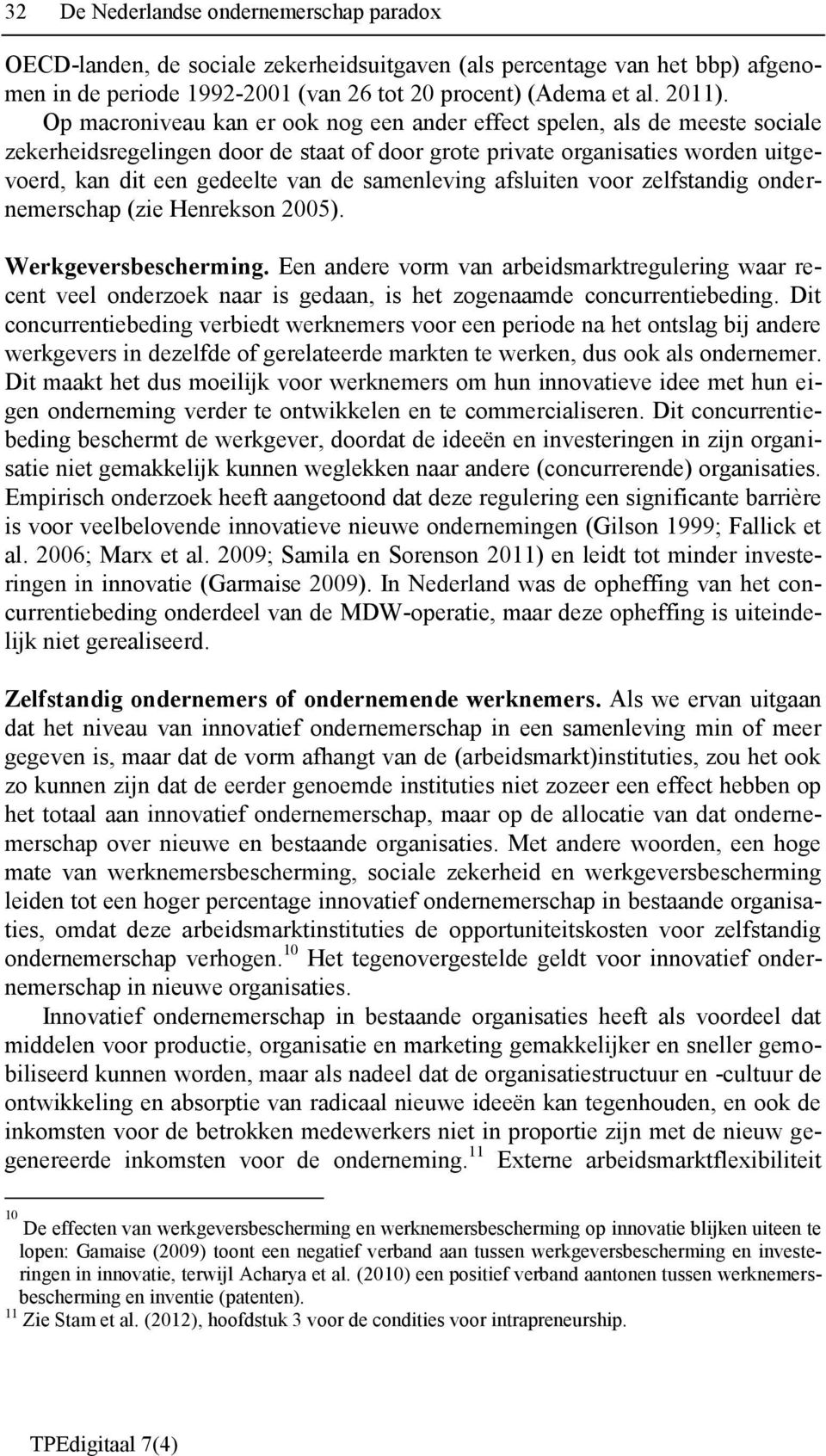 samenleving afsluiten voor zelfstandig ondernemerschap (zie Henrekson 2005). Werkgeversbescherming.