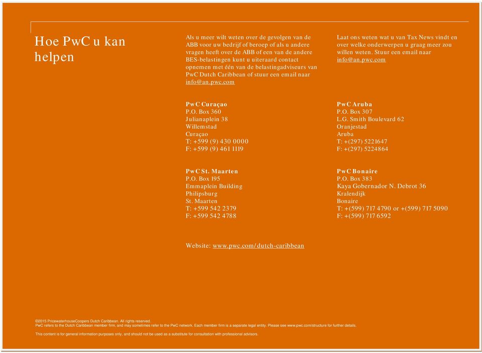 com Laat ons weten wat u van Tax News vindt en over welke onderwerpen u graag meer zou willen weten. Stuur een email naar info@an.pwc.com PwC Curaçao P.O.