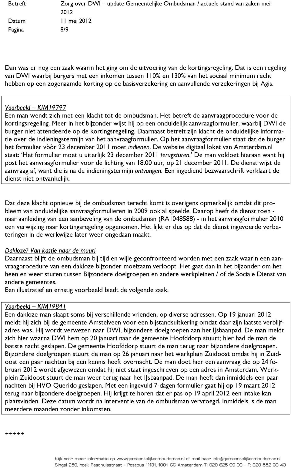 Agis. Voorbeeld KIM19797 Een man wendt zich met een klacht tot de ombudsman. Het betreft de aanvraagprocedure voor de kortingsregeling.