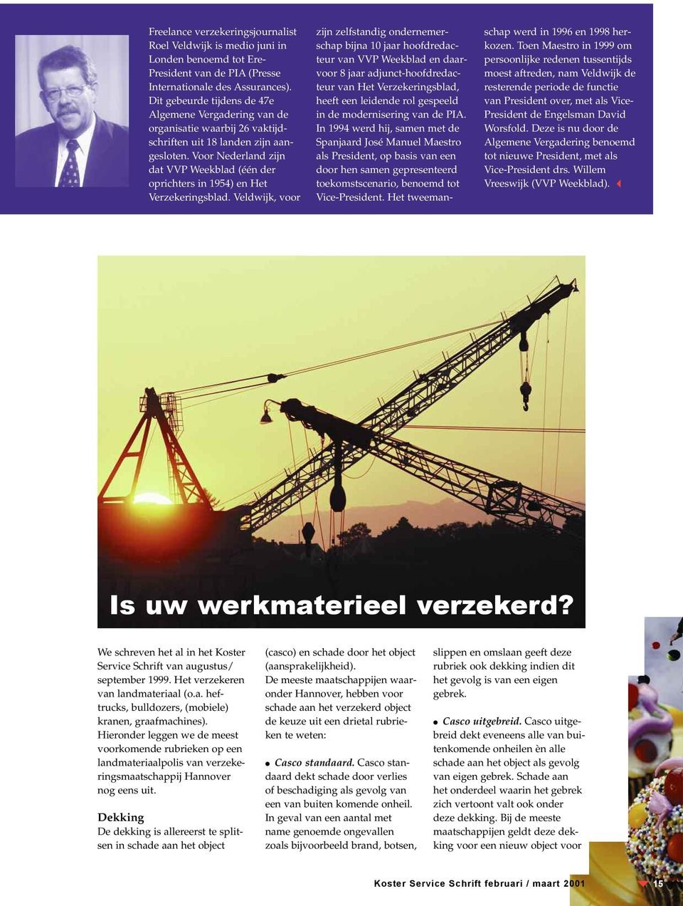 Voor Nederland zijn dat VVP Weekblad (één der oprichters in 1954) en Het Verzekeringsblad.