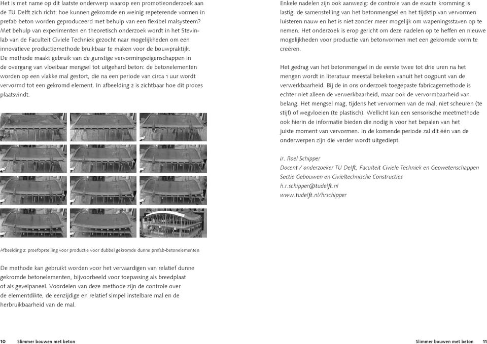Met behulp van experimenten en theoretisch onderzoek wordt in het Stevinlab van de Faculteit Civiele Techniek gezocht naar mogelijkheden om een innovatieve productiemethode bruikbaar te maken voor de