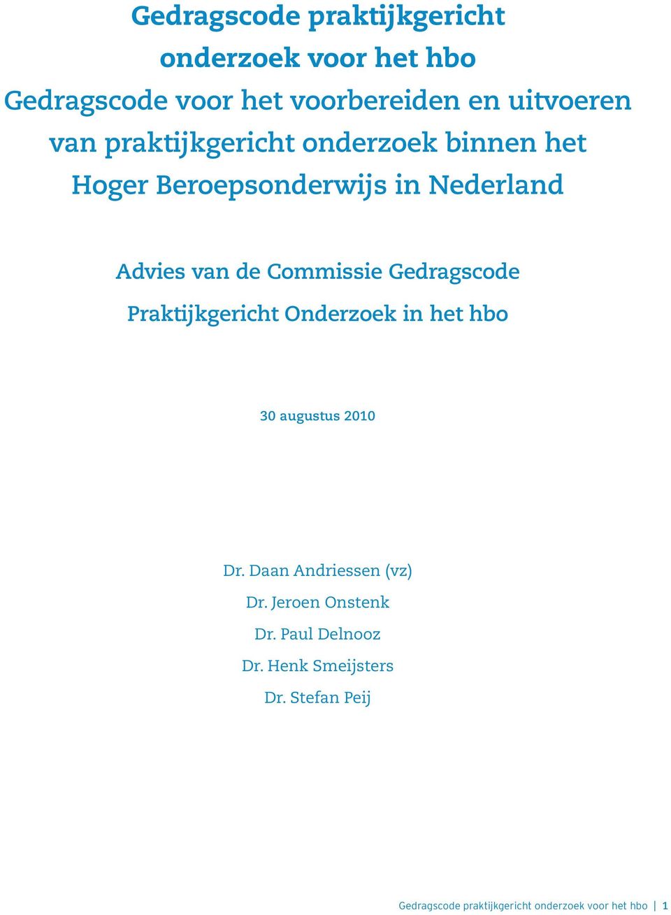 Gedragscode Praktijkgericht Onderzoek in het hbo 30 augustus 2010 Dr. Daan Andriessen (vz) Dr.