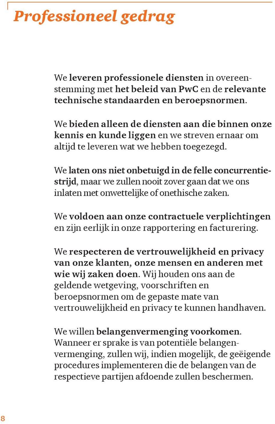 We laten ons niet onbetuigd in de felle concurrentiestrijd, maar we zullen nooit zover gaan dat we ons inlaten met onwettelijke of onethische zaken.