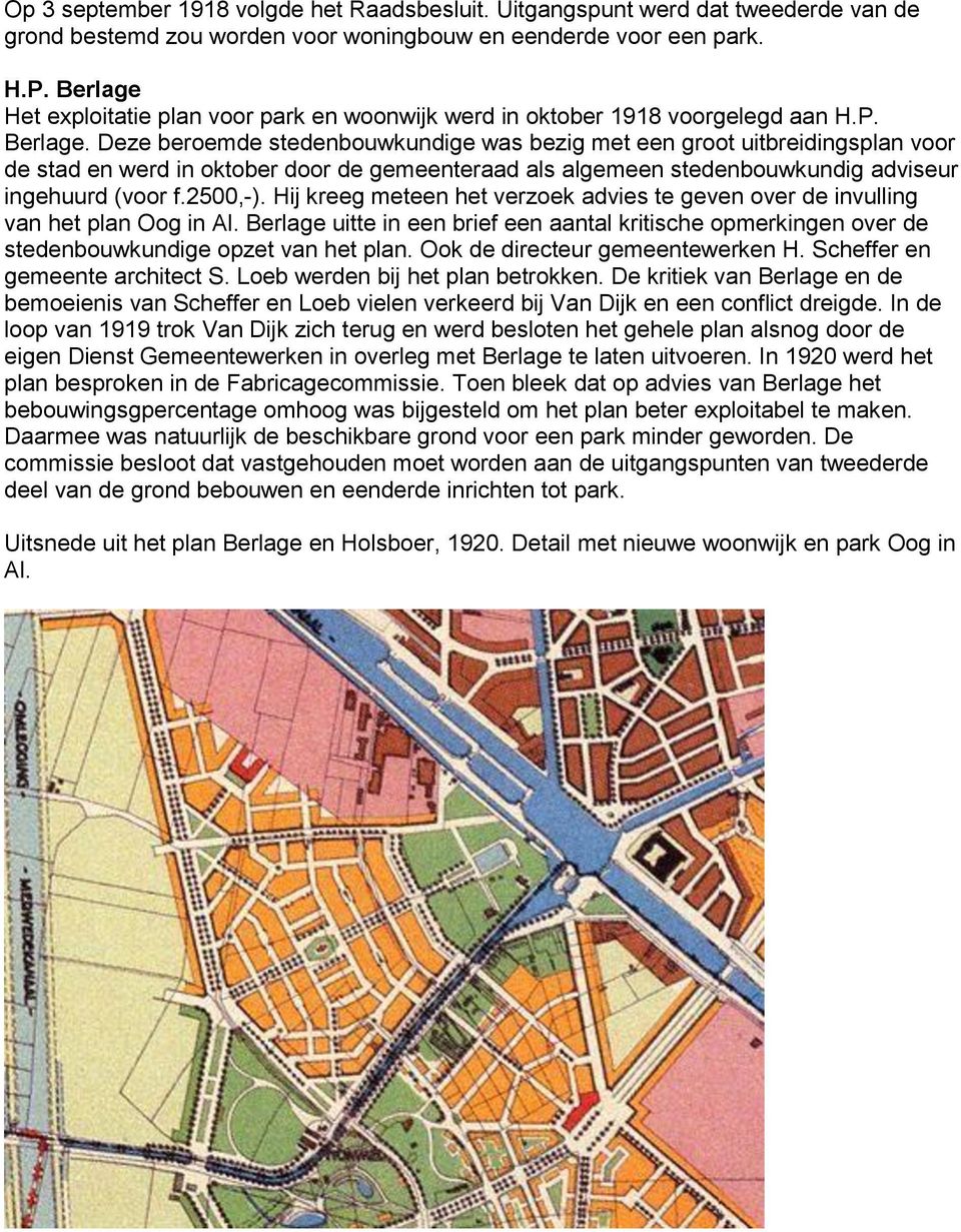 Deze beroemde stedenbouwkundige was bezig met een groot uitbreidingsplan voor de stad en werd in oktober door de gemeenteraad als algemeen stedenbouwkundig adviseur ingehuurd (voor f.2500,-).