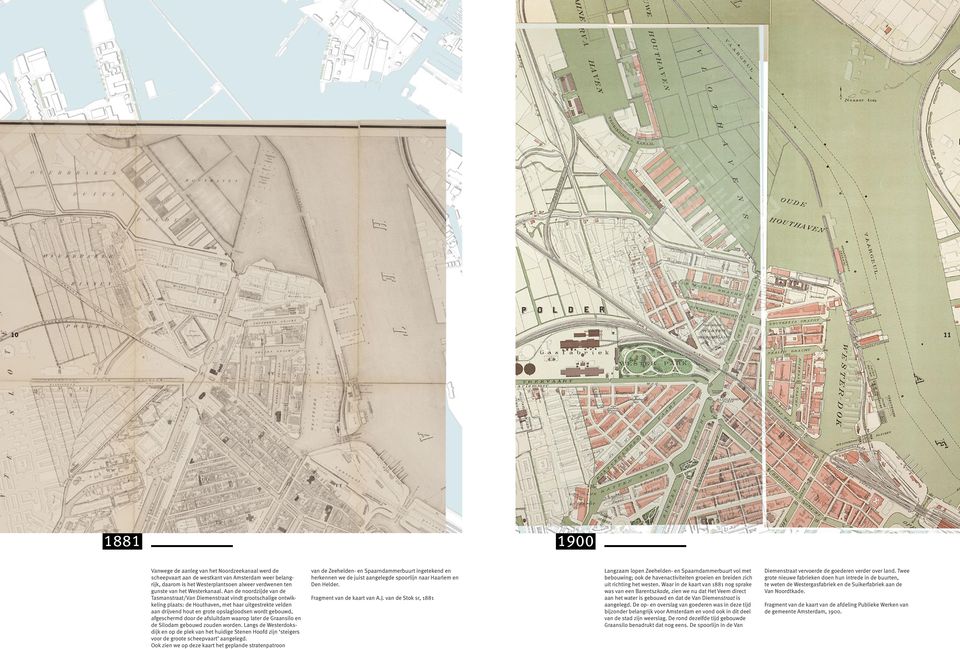 Aan de noordzijde van de Tasmanstraat/Van Diemenstraat vindt grootschalige ontwikkeling plaats: de Houthaven, met haar uitgestrekte velden aan drijvend hout en grote opslagloodsen wordt gebouwd,