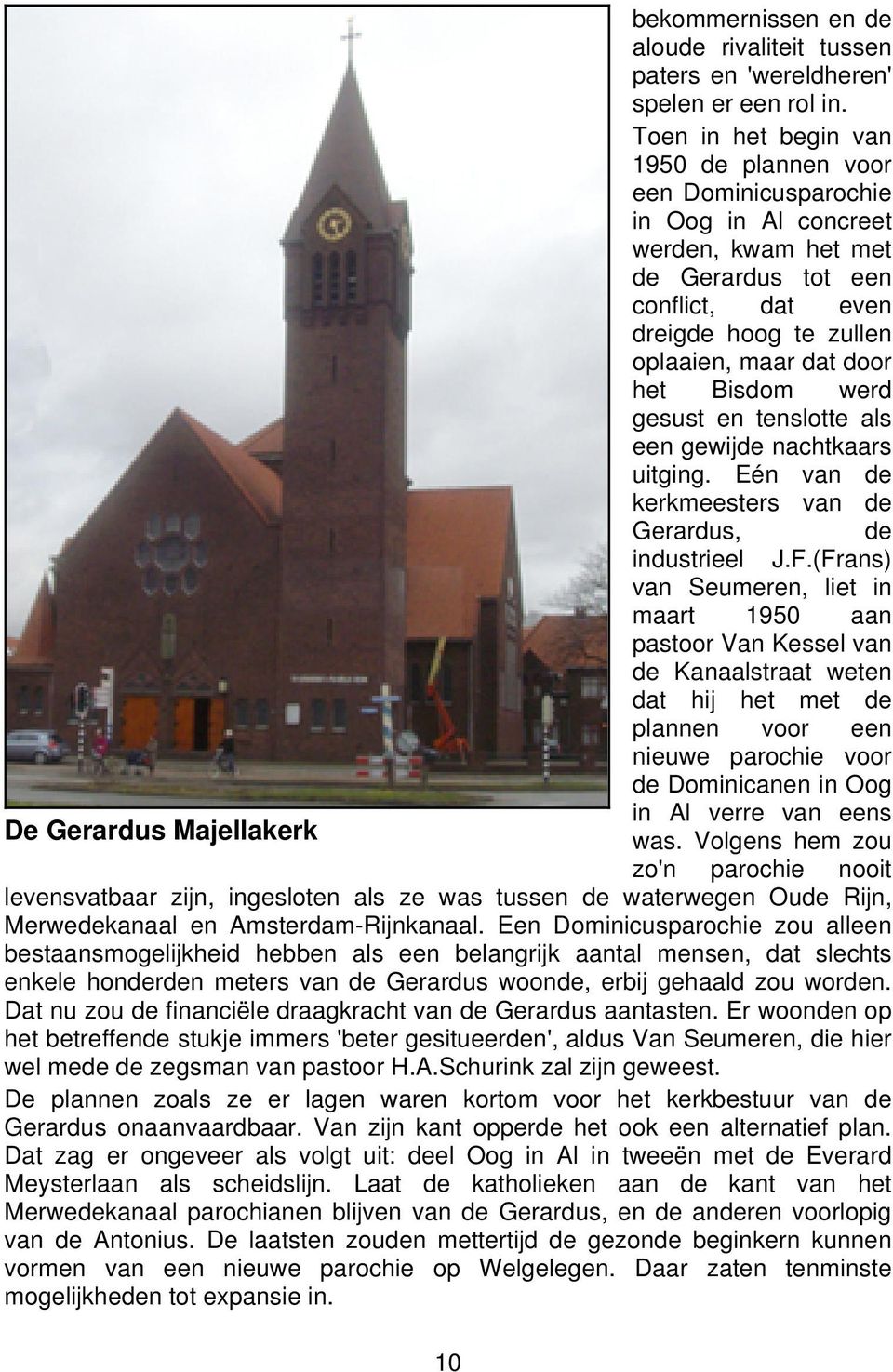 Bisdom werd gesust en tenslotte als een gewijde nachtkaars uitging. Eén van de kerkmeesters van de Gerardus, de industrieel J.F.